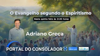 O EVANGELHO SEGUNDO O ESPIRITISMO  ADRIANO GRECA  PORTAL DO CONSOLADOR [upl. by Rednaxela922]