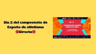 🔴Directo🔴 Campeonato de España de atletismo 2024  comentando atletismo [upl. by Eemyaj278]