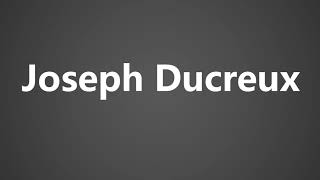 How To Pronounce Joseph Ducreux [upl. by Dieter]