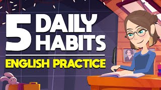 5 Daily Habits English Practice  Tips for Beginners [upl. by Rufe]