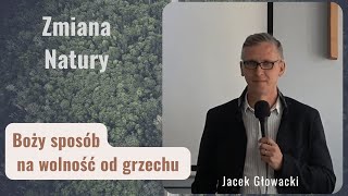 Zmiana natury  Boży sposób na wolność od mocy grzechu I Jacek Głowacki [upl. by Adaven641]