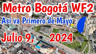 Metro de Bogotá Así va la Primero de Mayo WF2 Julio 9 2024 [upl. by Ayot]