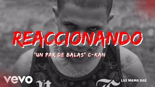 Reaccionanado A quotUn Par De Balasquot de CKan [upl. by Frissell]