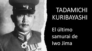 TADAMICHI KURIBAYASHI El último samurai de Iwo Jima [upl. by Eanehs]