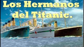 La Historia Del Los Hermanos del Titanic El Olympic y el Britanic [upl. by Anuahsat]