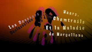 HAARP Chemtrails et la Maladie de Morgellons  Les Dossiers Déclassifiés [upl. by Aicittel]