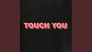 Touch You [upl. by Lerrej]