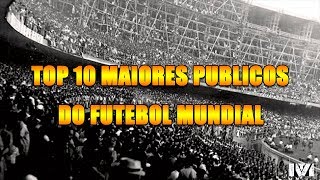 TOP 10 Maiores Públicos do Futebol Mundial [upl. by Sllew]