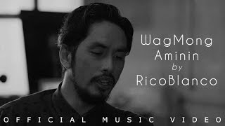 Rico Blanco  Wag Mong Aminin Official Music Video [upl. by Selbbep951]