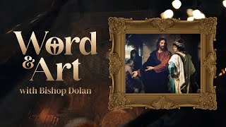 Word and Art with Bishop Dolan  Christ and the Rich Young Ruler [upl. by Antipas]