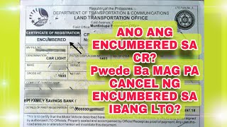 Ano ang Encumbered sa CR pwede ipa Cancel sa ibang LTO ang Encumbered [upl. by Rainer]