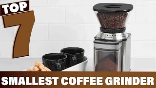 Top 7 Smallest Coffee Grinders for Compact Kitchens [upl. by Ajani]