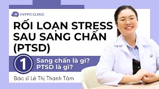 PTSD  Rối loạn Căng thẳng sau Sang chấn P1 Định nghĩa Sang chấn và PTSD  BS Lê Thị Thanh Tâm [upl. by Esilehs]