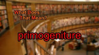 What does primogeniture mean [upl. by Asehr]