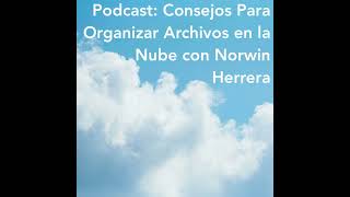 Consejos Para Organizar Archivos en la Nube con Norwin Herrera [upl. by Charlet]