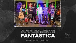 LuccaeMateusOficial  Simplesmente fantástica feat Aloha Mcs [upl. by Oirretna]