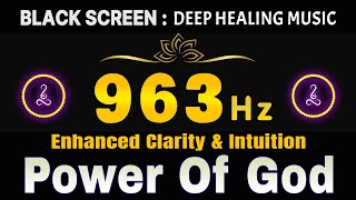 Power Of God 963 Hz Frequency 🙏Pineal Gland Activation Enhanced Clarity Intuition amp Improved Sleep [upl. by Farkas]