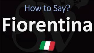 How to Pronounce Fiorentina CORRECTLY [upl. by Ennayelhsa69]