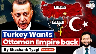 Why Turkey Wants Ottoman Empire back  NeoOttomanism amp Erdogan  Geopolitics  UPSC GS2 IR [upl. by Manny]