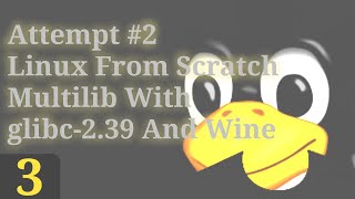 Part 3  ATTEMPT NO2 Linux From Scratch Multilib With glibc239 And Wine [upl. by Noinatrad479]