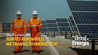 Qual é o papel das fontes renováveis na transição energética Um Brasil de Energia [upl. by Trant67]