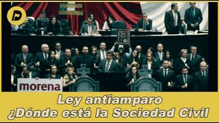 Ley Antiamparo ¿Dónde está la Sociedad Civil [upl. by Rimidalv]