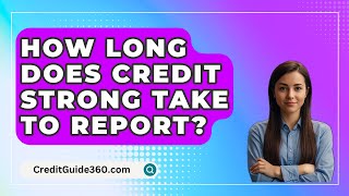 How Long Does Credit Strong Take To Report  CreditGuide360com [upl. by Eelyr]