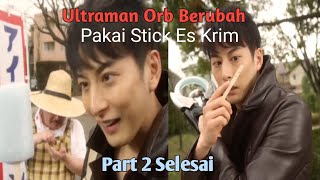 Momen Kocak Ultraman Orb amp Stick Es Krim Part 2 Selesai [upl. by Alekat]