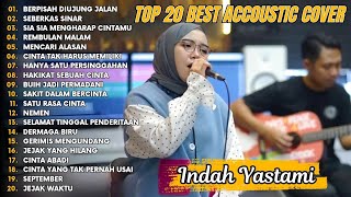 Indah Yastami Top 20 Best Akustik Terpopuler  Berpisah Diujung Jalan  Indah Yastami Full Album [upl. by Gnap]