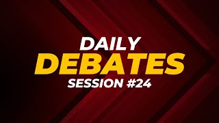 Daily Debates  Session 24 [upl. by Elbam778]