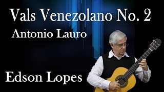 Edson Lopes plays ANTONIO LAURO Vals Venezolano No 2 [upl. by Placia]