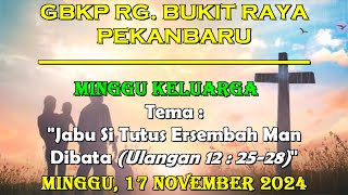 Ibadah Minggu Keluarga  17 November 2024  GBKP Rg Bukit Raya Pekanbaru [upl. by Leavitt]