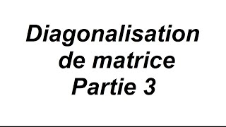 Comment diagonaliser une matrice 3x3  partie 3 [upl. by Nairehs]