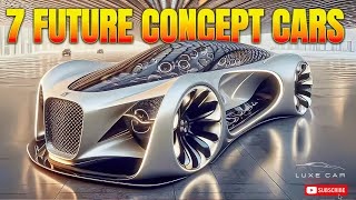 7 Future Concept Cars YOU MUST SEE [upl. by Anaiad937]