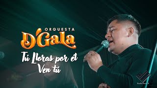 ORQUESTA D GALA ICA  Tú Lloras por él  Ven tú  Niña Tonta  Sed de amor [upl. by Ira]