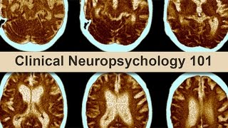 Clinical Neuropsychology 101 [upl. by Pomeroy663]