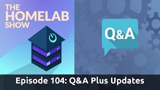 The Homelab Show Episode 104 QampA Plus Misc Updates [upl. by Langelo]