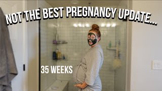 Discouraging pregnancy update 35 weeks pregnant [upl. by Ateiluj328]