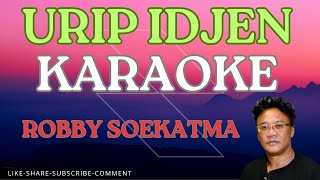 URIP IDJEN  ROBBY SOEKATMA  KARAOKE [upl. by Gulgee]