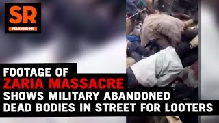 Footage Of Zaria Massacre Shows Military Abandoned Dead Bodies In Street For Looters [upl. by Hnirt]