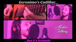 Geronimos Cadillac But Its Acoustic  Modern Talking [upl. by Papotto]