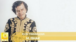 M Ishak  Ku Di Tinggalkan Official Audio [upl. by Assenat]