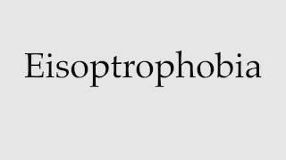 How to Pronounce Eisoptrophobia [upl. by Fai580]