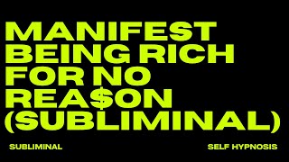 MANIFEST BEING RICH FOR NO REASON SUBLIMINAL [upl. by Limemann170]