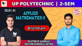 Applied Math  II Up Polytechnic 2nd Semester  SOLUTION OF ALGERAIC EQUATION NUMERICAL  Chapter10 [upl. by Aubree]