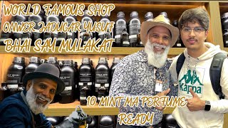 DUBAI SERIES EPISODE 13 WORLD FAMOUS PERFUME SHOPOWNER JADUGARYUSUF BHAI SAY MULAKAT10 Mint… [upl. by Ocramed629]