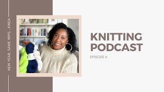 Phylena Knits  Knitting Podcast Episode 6 New Year Same WIPsKinda [upl. by Mayberry]