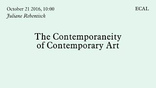 Juliane Rebentisch  The Contemporaneity of Contemporary Art  21102016 [upl. by Lavro2]