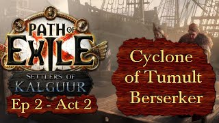 Cyclone of Tumult Berserker  Ep 2 Stronger in Act 2  Path of Exile PoE Kalguur 325B [upl. by Dennis]