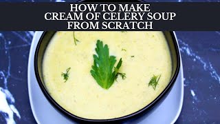 HOW TO MAKE CREAM OF CELERY SOUP FROM SCRATCH  Gluten Free Soup Recipe [upl. by Agnimod]